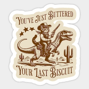 You've Just Buttered Your Last Biscuit Sticker